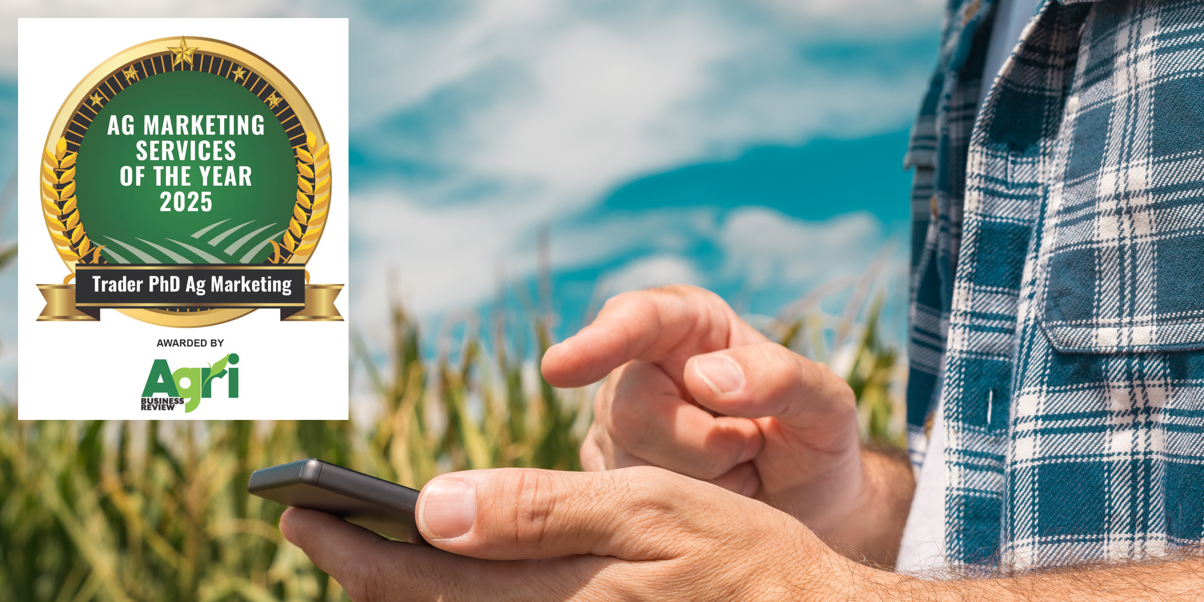 Farmer using his phone; Award plaque for Trader PhD Ag Marketing, Agri Business Review's Ag Marketing Service of the Year 2025